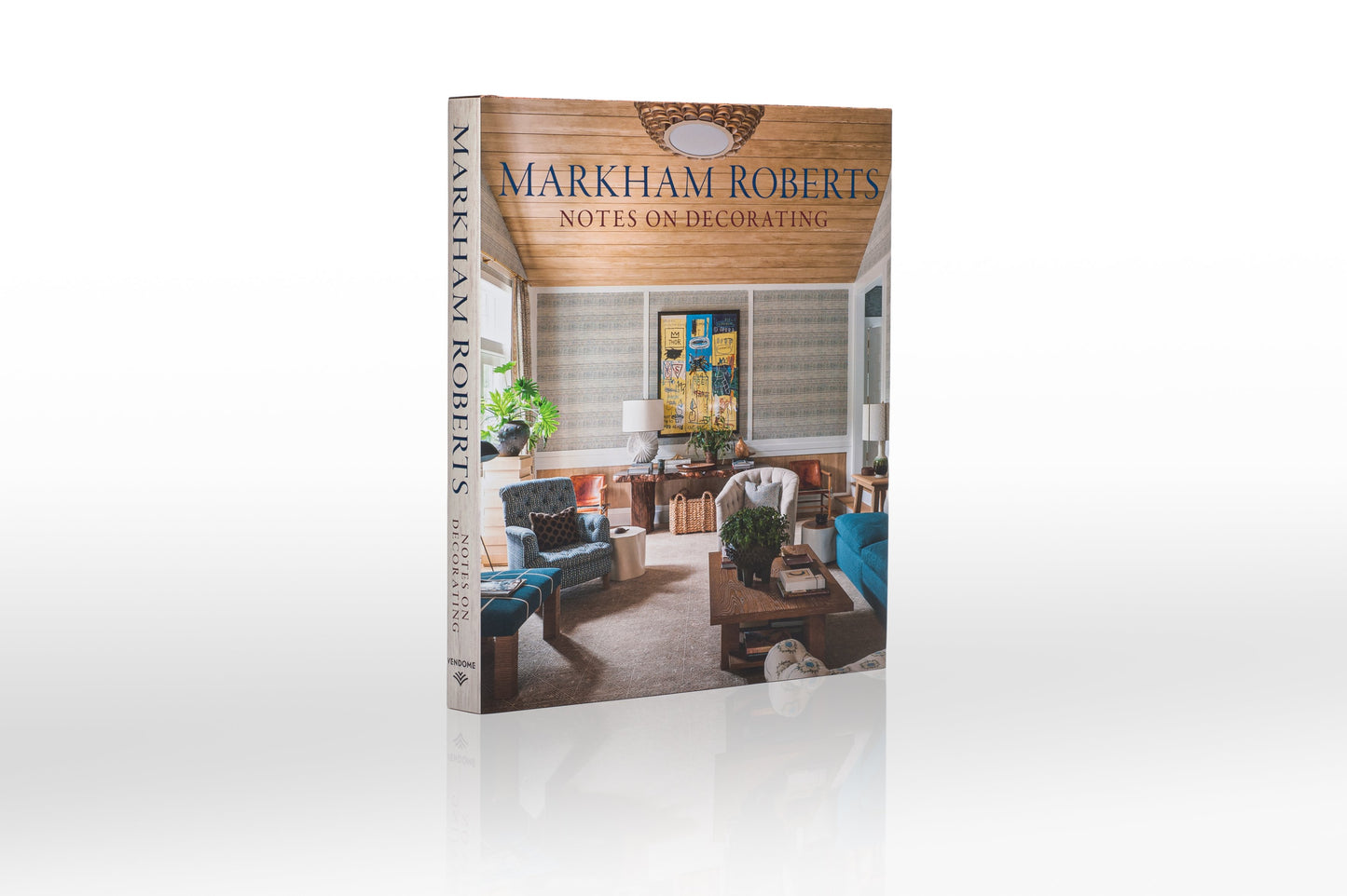 Markham Roberts: Notes on Decorating  – Signature Edition